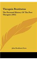 Theognis Restitutus: The Personal History of the Poet Theognis (1842)(English)