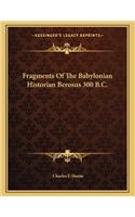 Fragments Of The Babylonian Historian Berosus 300 B.C.
