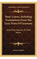 Stray Leaves, Including Translations from the Lyric Poets of Germany