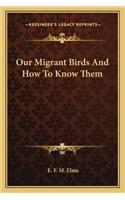 Our Migrant Birds and How to Know Them