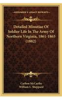 Detailed Minutiae of Soldier Life in the Army of Northern Virginia, 1861-1865 (1882)