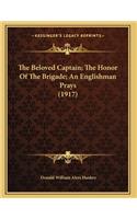 The Beloved Captain; The Honor Of The Brigade; An Englishman Prays (1917)