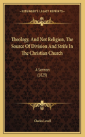 Theology, And Not Religion, The Source Of Division And Strife In The Christian Church: A Sermon (1829)