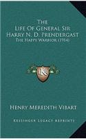 Life Of General Sir Harry N. D. Prendergast