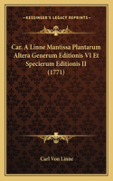 Car. A Linne Mantissa Plantarum Altera Generum Editionis VI Et Specierum Editionis II (1771)