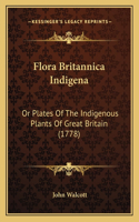 Flora Britannica Indigena: Or Plates Of The Indigenous Plants Of Great Britain (1778)(English)