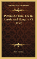 Pictures Of Rural Life In Austria And Hungary V1 (1850)