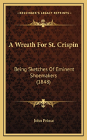 Wreath For St. Crispin: Being Sketches Of Eminent Shoemakers (1848)