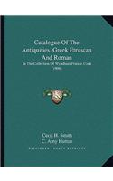 Catalogue of the Antiquities, Greek Etruscan and Roman