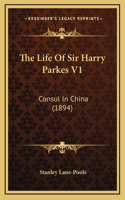 The Life Of Sir Harry Parkes V1: Consul In China (1894)(English)