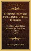Recherches Historiques Sur Les Etalons De Poids Et Mesures