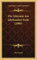 Die Litteratur Am Jahrhundert-Ende (1900)