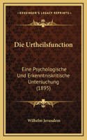 Die Urtheilsfunction: Eine Psychologische Und Erkenntniskritische Untersuchung (1895)