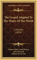 The Gospel Adapted To The Wants Of The World