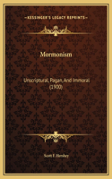 Mormonism: Unscriptural, Pagan, And Immoral (1900)