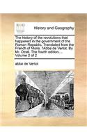 The history of the revolutions that happened in the government of the Roman Republic. Translated from the French of Mons. l'Abbe de Vertot. By Mr. Ozell. The fourth edition. .. Volume 2 of 2