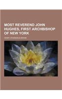 Most Reverend John Hughes, First Archbishop of New York