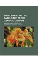 Supplement to the Catalogue of the General Library; Being the Works Added 1875-87