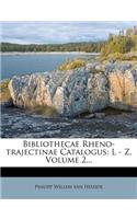 Bibliothecae Rheno-Trajectinae Catalogus: L - Z.