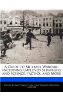 A Guide to Military Warfare, Including Employed Strategies and Science, Tactics, and More