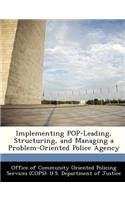 Implementing Pop-Leading, Structuring, and Managing a Problem-Oriented Police Agency