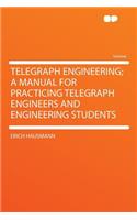 Telegraph Engineering; A Manual for Practicing Telegraph Engineers and Engineering Students