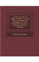 La Revolte Dite Du Papier Timbre, Ou, Des Bonnets Rouges En Bretagne En 1675: Etude Et Documents: Etude Et Documents