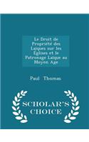 Le Droit de Propriété Des Laïques Sur Les Églises Et Le Patronage Laïque Au Moyen Age - Scholar's Choice Edition