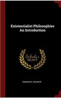 Existentialist Philosophies an Introduction