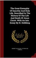 The Great Exemplar Of Sanctity And Holy Life, Described In The History Of The Life And Death Of Jesus Christ. With An Intr. Essay By H. Stebbing