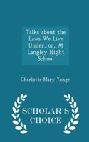 Talks about the Laws We Live Under, Or, at Langley Night School - Scholar's Choice Edition