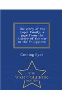 The Story of the Lopez Family, a Page from the History of the War in the Philippines; - War College Series