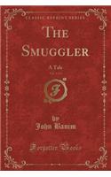 The Smuggler, Vol. 1 of 3: A Tale (Classic Reprint)