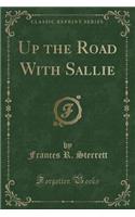 Up the Road with Sallie (Classic Reprint)