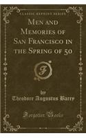 Men and Memories of San Francisco in the Spring of 50 (Classic Reprint)