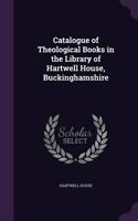 Catalogue of Theological Books in the Library of Hartwell House, Buckinghamshire: (English)