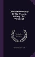 Official Proceedings of the Western Railway Club, Volume 35