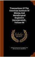 Transactions of the American Institute of Mining and Metallurgical Engineers (Incorporated)., Volume 66