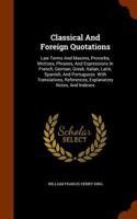 Classical and Foreign Quotations: Law Terms and Maxims, Proverbs, Mottoes, Phrases, and Expressions in French, German, Greek, Italian, Latin, Spanish, and Portuguese. with Translatio