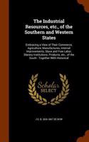 The Industrial Resources, etc., of the Southern and Western States