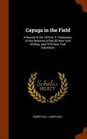 Cayuga in the Field: A Record of the 19th N. Y. Volunteers, All the Batteries of the 3D New York Artillery, and 75th New York Volunteers
