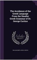 Accidence of the Greek Language From the Smaller Greek Grammar of Dr. George Curtius