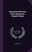 American Red Cross Work Among the French People