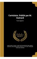 Cartulaire. Publié par M. Guérard; Tome Append.
