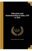 Education and Statesmanship in India, 1797 to 1910