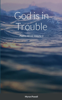 God is in Trouble: Psalms 40-62, Volume 3