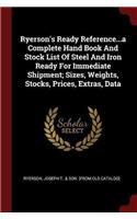 Ryerson's Ready Reference...a Complete Hand Book And Stock List Of Steel And Iron Ready For Immediate Shipment; Sizes, Weights, Stocks, Prices, Extras, Data