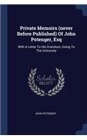 Private Memoirs (never Before Published) Of John Potenger, Esq: With A Letter To His Grandson, Going To The University