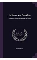 La Dame Aux Camélias: Pièce En Cinq Actes, Mêlée De Chant