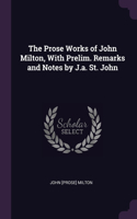 The Prose Works of John Milton, With Prelim. Remarks and Notes by J.a. St. John